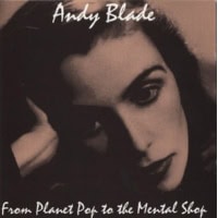 Andy Blade – From Planet Pop To The Mental Shop (CD)